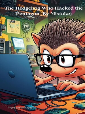 cover image of The Hedgehog Who Hacked the Pentagon (By Mistake)